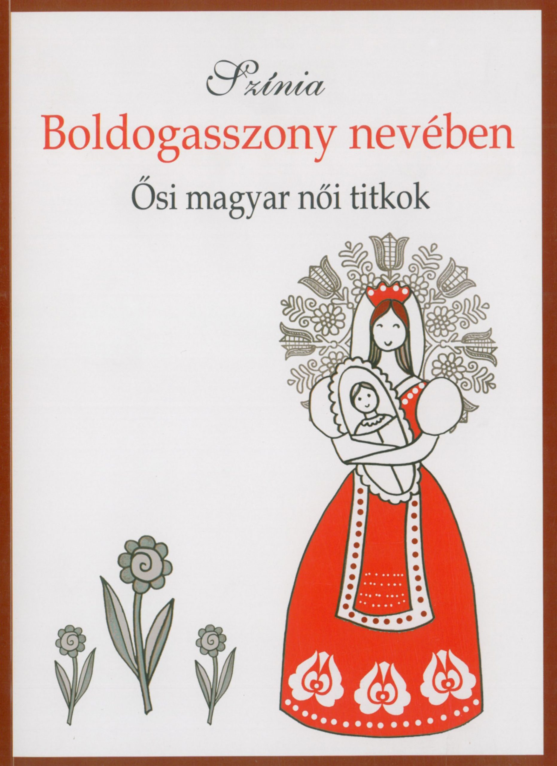 Színia: Boldogasszony nevében (Ősi magyar női titkok)