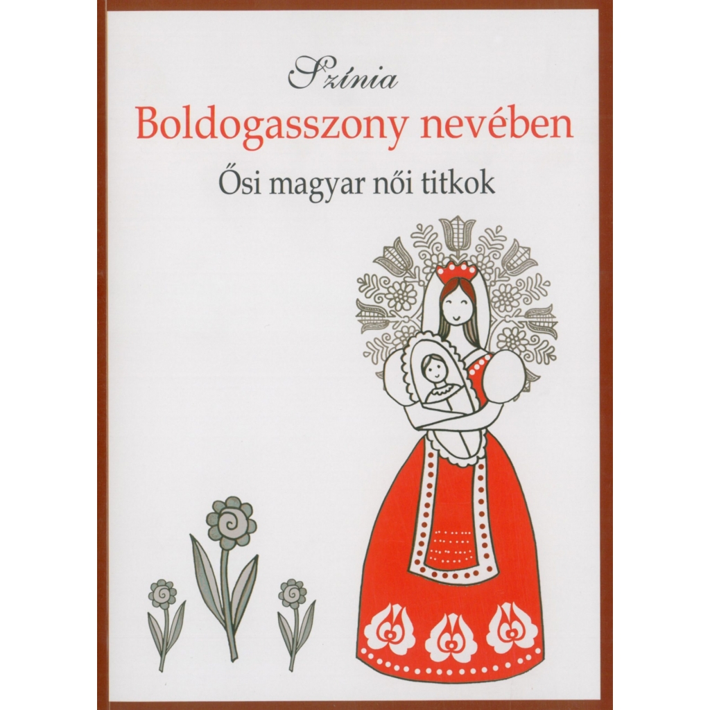 Színia: Boldogasszony nevében (Ősi magyar női titkok)